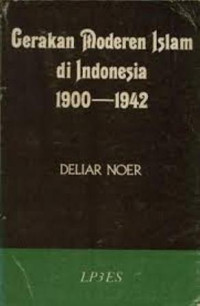 Gerakan moderen islam di indonesia 1900-1942 / Deliar Noer