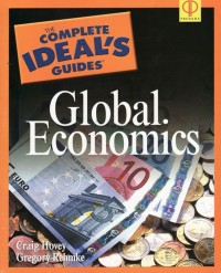 Global economics:the complete ideals guide/Craig Hovey - Gregory Rehmke