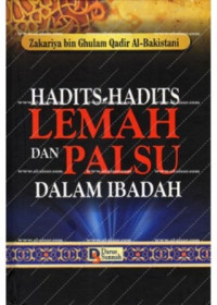 Hadits-hadits lemah dan palsu dalam ibadah/ Zakariyah  Bin Ghulam Qadir Al-Bakistani;Penyunting:Tim Darus Sunnah