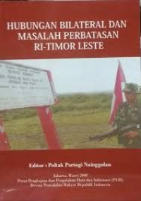 Hubungan bilateral dan masalah perbatasan ri-timor leste/ Poltak Partogi Nainggolan