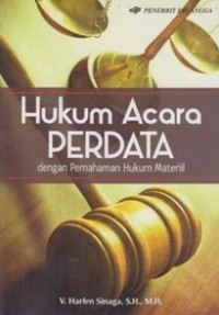 Hukum acara perdata: dengan pemahaman hukum materiil/ Harlen Sinaga