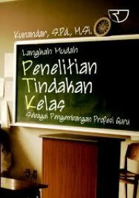 Langkah mudah penelitian tindakan kelas sebagai pengembangan profesi guru/Kunandar