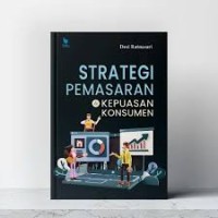 Strategi pemasaran dan kepuasan konsumen/ Desi Ratnasari