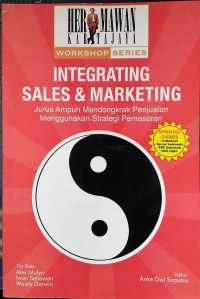 Integrating sales dan marketing:Jurus ampuh mendongkrak penjualan ..../ Hermawan Kartajaya