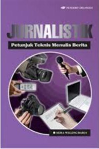 Jurnalistik: petunjuk teknis menulis berita/Sedia Willing Barus