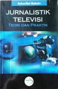 Image of Jurnalistik televisi:teori dan praktik / Askurisi Baksin