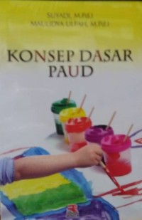 Konsep dasar paud/ Suyadi;Maulida Ulfah