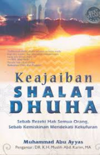 Keajaiban shalat dhuha:sebab rezeki hak semua orang sebab kemiskinan mendekati kekufuran / Muhammad Abu Ayyas