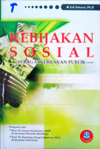 Kebijakan sosial sebagai kebijakan publik:peran pembangunan kesejahteraan sosial dan pekerjaan sosial dalam mewujudkan negara kesejahteraan (welfare state) di indonesia/ Edi Suharto