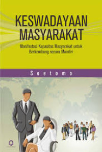 Image of Keswadayaan masyarakat: manifestasi kapasitas masyarakat untuk berkembang secara mandiri / Soetomo