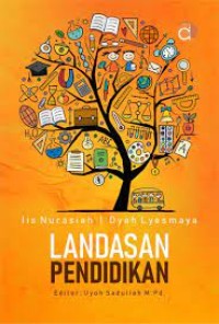Landasan pendidikan/ Iis Nurasiah;Dyah Lyesmaya
