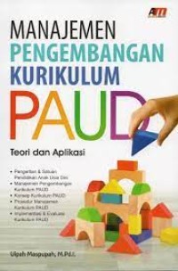 Manajemen pengembangan kurikulum paud: teori dan aplikasi/ Ulpah Maspupah