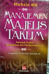 Manajemen majelis taklim:Petunjuk praktis pengelolaan dan pembentukannya / Muhsin