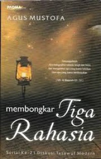 Membongkar tiga rahasia / Agus Mustofa