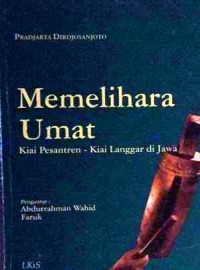 Memelihara umat: kiai pesantren - kiai langgar dijawa/ Pradjarta Dirdjosanjoto
