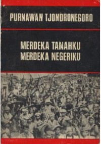 Merdeka tanahku merdeka negeriku / Purnawan Tjondronegoro