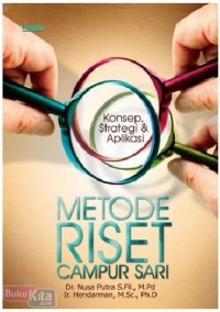 Metode riset campur sari: konsep strategi dan aplikasi/Nusa Putra;Hendarman