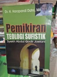 Pemikiran teologi sufistik abdul qodir al jaelani / Harapandi Dahri