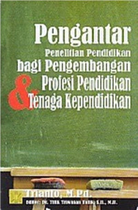Pengantar penelitian pendidikan bagi pengembangan profesi pendidikan & tenaga kependidikan/
