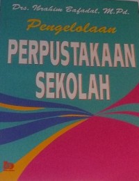 Pengelolaan perpustakaan sekolah / Ibrahim Bafadal
