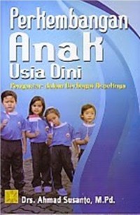 Perkembangan anak usia dini:Pengantar dalam berbagai aspek nya / Ahmad Susanto