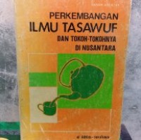 Perkembangan ilmu tasawuf dan tokoh-tokohnya di nusantara / Hawash Abdullah