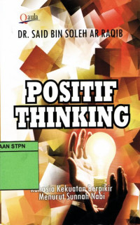Positif thinking:rahasia kekuatan berfikir menurut sunnah Nabi/ Said Bin Soleh Ar Raqib