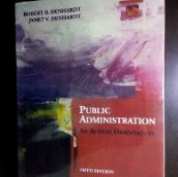 Public administration an action orientation/ Robert B.Denhardt