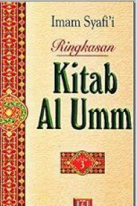 Ringkasan kitab al umm/Imam Syafii Abu Abdullah Muhammad Bin Idris