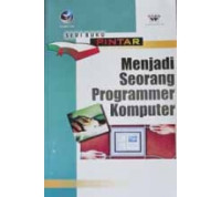 seri buku pintar: menjadi seorang programmer komputer/Editor:Renati Winong Rosari