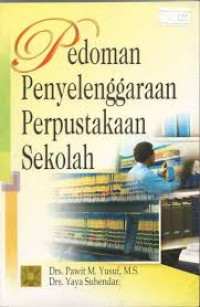 Pedoman penyelenggaraan perpustakaan sekolah/ Yaya Suhendar