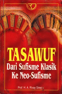 Tasawuf dari sufisme klasik ke neo-sufisme / A.Rivay Siregar