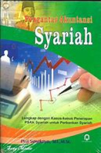 Pengantar akuntansi syariah:lengkap dengan kasus-kasus penerapan PSAK syariah untuk perbankan syariah/