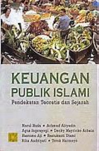 Keuangan publik islam pendekatan teoritis dan sejarah/Nurul Huda;Achmad Aliyadin Dkk